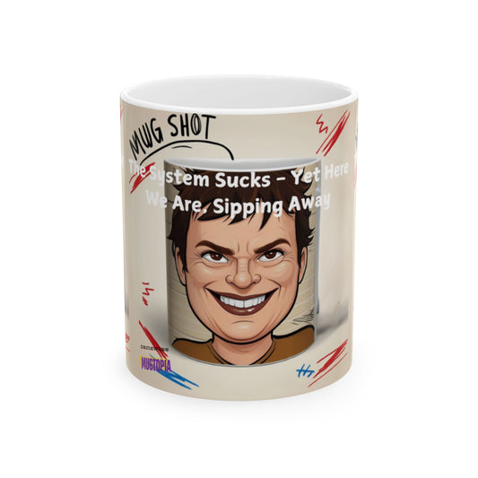 Mug - The System Sucks - Yet Here We Are, Sipping Away Ceramic Mug (11oz, 15oz)