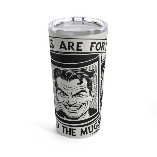 Mugs For Life -Tumbler 20oz