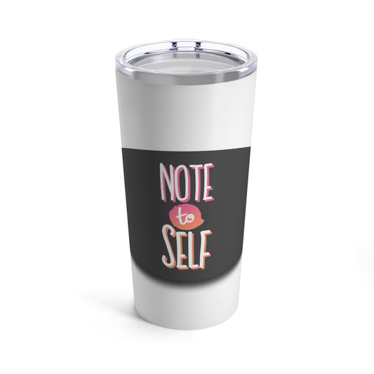 Note To Self-Tumbler 20oz