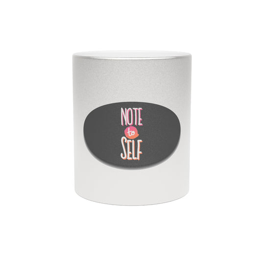 Note To Self-Metallic Mug (Silver\Gold)